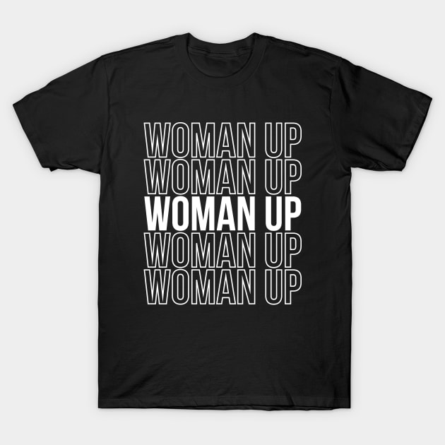 Woman Up Feminism Quote Woman Gift T-Shirt by stonefruit
